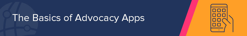 Let's walk through the basics of using advocacy apps and why they're useful today.