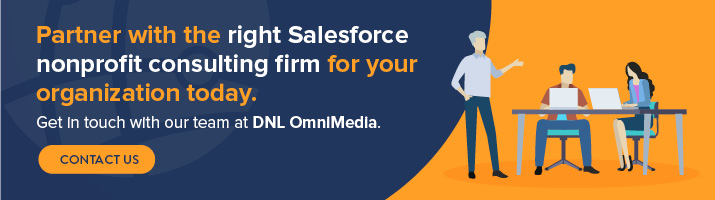 Partner with the right Salesforce nonprofit consulting firm for your organization today. Get in touch with our team at DNL OmniMedia.