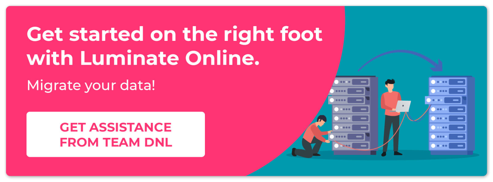 Get started on the right foot with Luminate Online. Migrate your data with help from Team DNL!