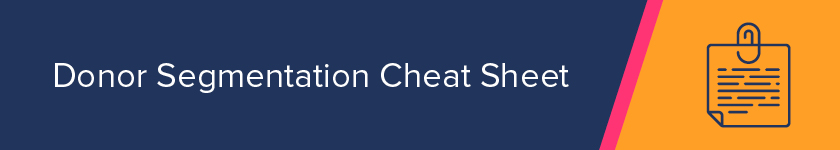 Explore our top four donor segmentation tips in this cheat sheet.