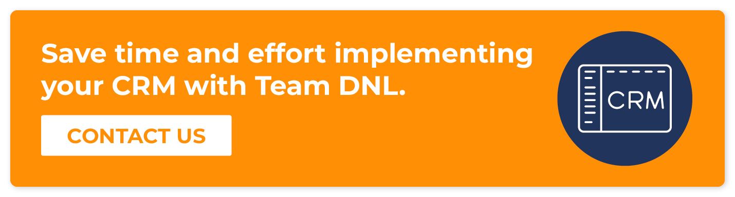 Save time and effort implementing your CRM with Team DNL. Contact us.