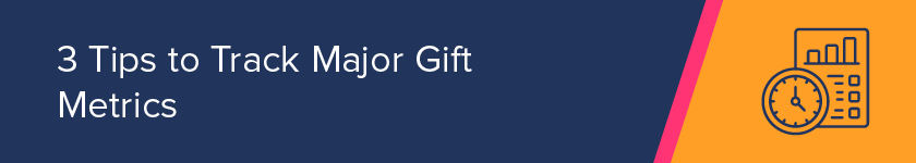 Here are the top tips for effective tracking of major gift metrics.