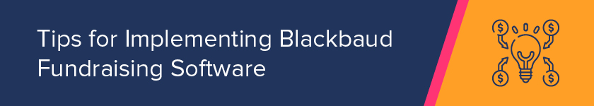 This section covers tips for implementing Blackbaud software, including Blackbaud FPM.