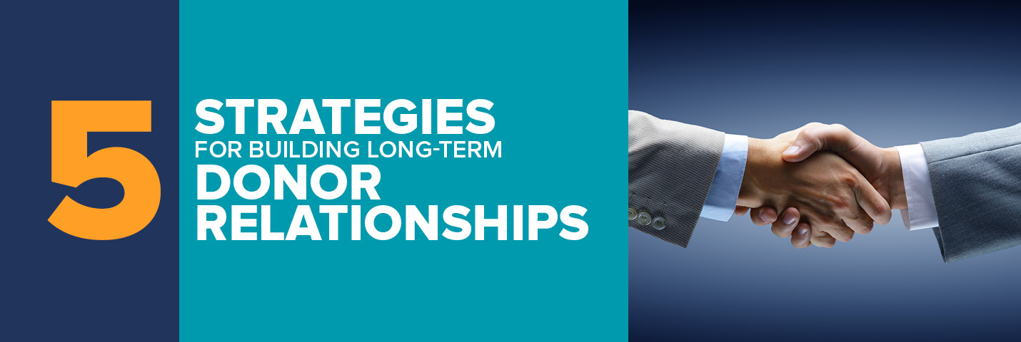 5 Strategies for Building Long-Term Donor Relationships - DNL OmniMedia ...