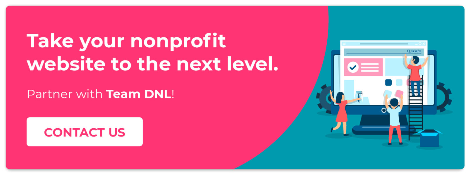 Take your nonprofit website to the next level by working with Team DNL. 