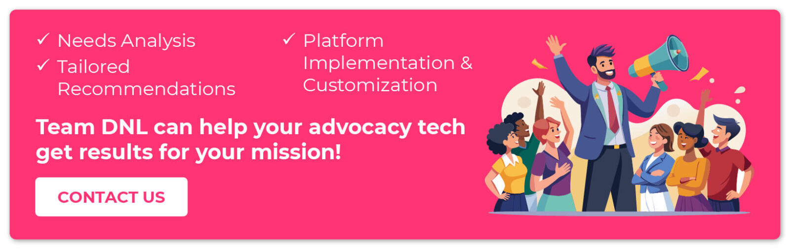 Team DNL can help your advocacy tech get results for your mission! Contact us. 