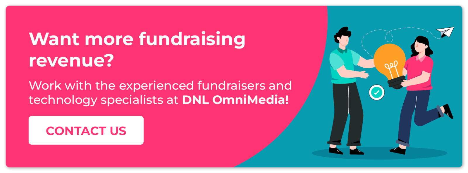 Want more fundraising revenue? Work with the experienced fundraisers and technology specialists at DNL OmniMedia!