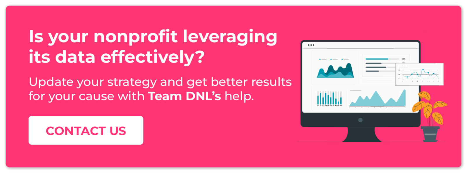 Is your nonprofit leveraging its data effectively? Update your strategy with Team DNL's help.